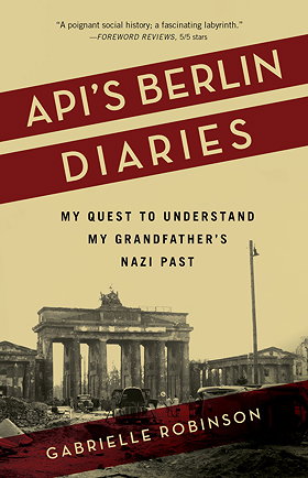 API’S BERLIN DIARIES — MY QUEST TO UNDERSTAND MY GRANDFATHER’S NAZI PAST