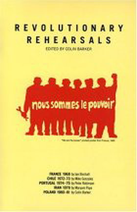 Revolutionary Rehearsals: France, 1968, Chile, 1972-73, Portugal, 1974-75, Iran, 1979 and Poland, 1980-81