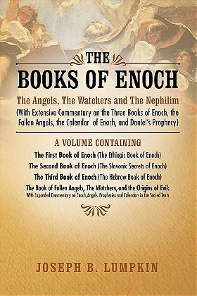 The Books of Enoch: The Angels, The Watchers and The Nephilim: (With Extensive Commentary on the Three Books of Enoch, the Fallen Angels, the Calendar of Enoch, and Daniel's Prophecy)
