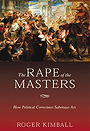 The Rape of the Masters: How Political Correctness Sabotages Art