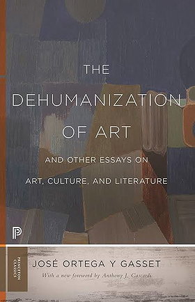 The Dehumanization of Art and Other Essays on Art, Culture and Literature