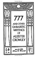 777 And Other Qabalistic Writings of Aleister Crowley: Including Gematria & Sepher Sephiroth