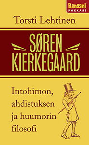 Søren Kierkegaard: Intohimon, ahdistuksen ja huumorin filosofi