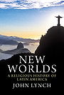 New Worlds — A Religious History of Latin America