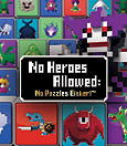 No Heroes Allowed: No Puzzles Either!