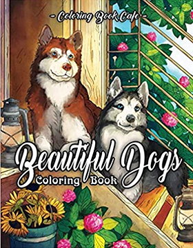 Beautiful Dogs Coloring Book: An Adult Coloring Book Featuring Beautiful Dogs Including Labrador Retrievers, Bulldogs, German Shepherds, Poodles, Beagles and Many More for Stress Relief and Relaxation