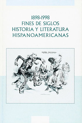 1898-1998. Fines de siglos. Historia y literatura hispanoamericanas