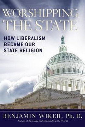 Worshipping the State: How Liberalism Became Our State Religion by Benjamin Wiker — Reviews, Discussion, Bookclubs, Lists