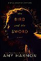 The Bird and the Sword by Amy Harmon