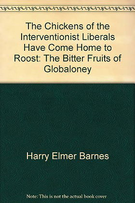 The Chickens Of The Interventionist Liberals Have Come Home To Roost: The Bitter Fruits Of Globaloney