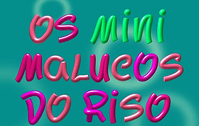 Os Mini Malucos do Riso