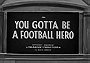 You Gotta Be a Football Hero