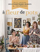 À fleur de pots: Petit grimoire des cosmétiques maison des Trappeuses