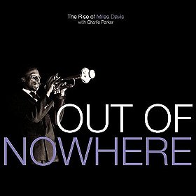 Out of Nowhere: The Rise of Miles Davis