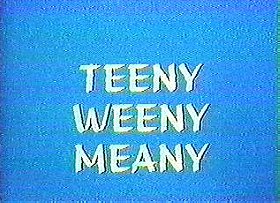Teeny Weeny Meany