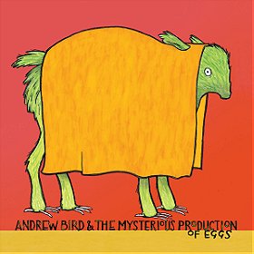 Andrew Bird & The Mysterious Production of Eggs