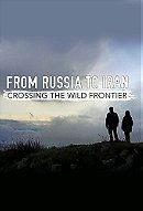 From Russia to Iran: Crossing Wild Frontiers