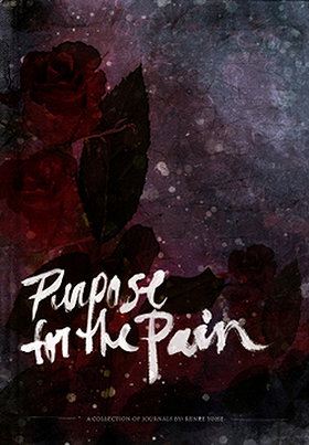 Purpose for the Pain: A Collection of Journals by Renee Yohe