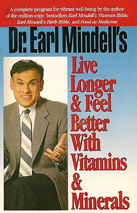 Dr. Earl Mindell's Live Longer and Feel Better with Vitamins and Minerals