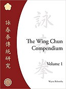 The Wing Chun Compendium: Volume 1 by Wayne Belonoha