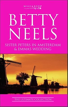 Sister Peters in Amsterdam: AND Emma's Wedding (Betty Neels: The Ultimate Collection)