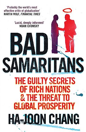 Bad Samaritans — The Guilty Secrets of Rich Nations and the Threat to Global Prosperity