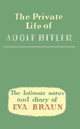 The Private Life of Adolf Hitler: the Intimate Notes and Diary of Eva Braun