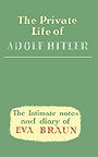 The Private Life of Adolf Hitler: the Intimate Notes and Diary of Eva Braun