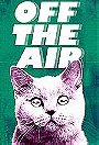Off the Air                                  (2011- )