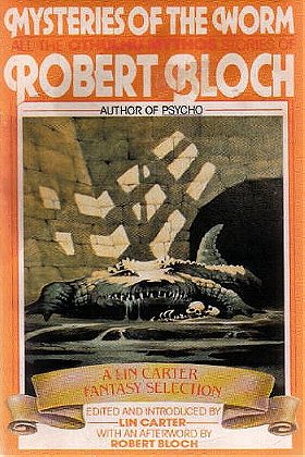 Mysteries of the Worm: All the Cthulhu Mythos Stories of Robert Bloch