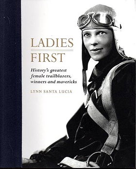 Ladies First History's Greatest Female Trailblazers, Winners and Mavericks