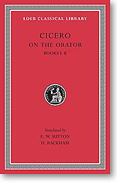 Cicero, III: On the Orator, Books I-II (Loeb Classical Library)
