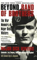 Beyond Band of Brothers: The War Memoirs of Major Dick Winters