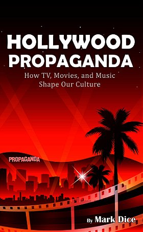 HOLLYWOOD PROPAGANDA — How TV, Movies, and Music Shape Our Culture