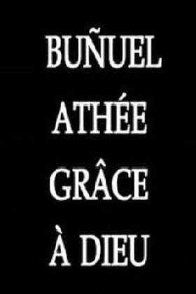 Buñuel: Atheist Thanks to God