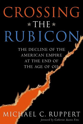 Crossing the Rubicon: The Decline of the American Empire at the End of the Age of Oil