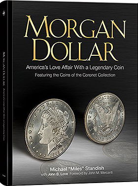 Morgan Dollar Americas Love Affair with a Legendary Coin Featuring the Coins of the Coronet Collection