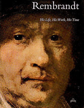 Rembrandt : His Life, His Work, His Time