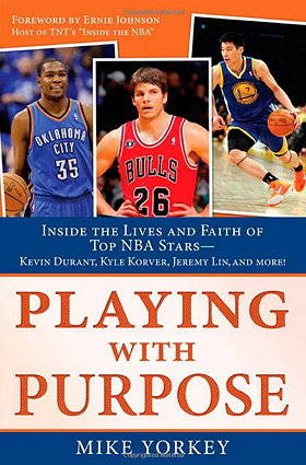 Playing with Purpose: Inside the Lives and Faith of Top NBA Stars - Kevin Durant, Kyle Korver, Jeremy Lin and More!
