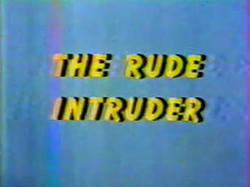 The Rude Intruder