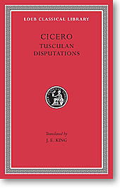 Cicero, XVIII: Tusculan Disputations (Loeb Classical Library)