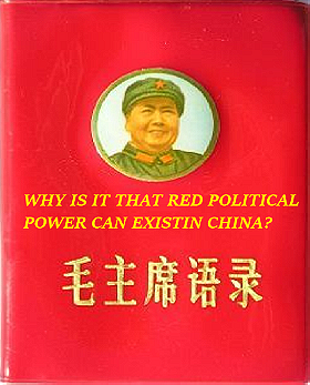 WHY IS IT THAT RED POLITICAL POWER CAN EXISTIN CHINA?