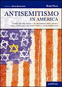 ANTISEMITISMO IN AMERICA — STORIA DEI PREGIUDIZI E DEI MOVIMENTI ANTI-EBRAICI NEGLI STATI UNITI DA HENRY FORD A LOUIS FARRAKHAN 