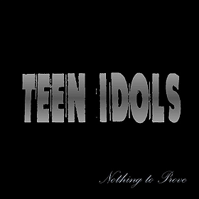 Teen Idols - Nothing To Prove