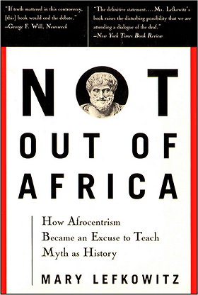 Not Out of Africa: How Afrocentrism Became an Excuse to Teach Myth As History