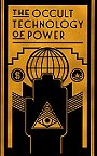 THE OCCULT TECHNOLOGY OF POWER