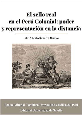 El sello real en el Perú colonial: poder y representación en la distancia