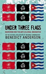Under Three Flags (Anarchism and the Anti-Colonial Imagination)