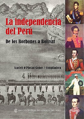 La independencia del Perú — De los Borbones a Bolívar