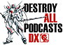 Destroy All Podcasts DX